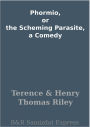 Phormio, or the Scheming Parasite, a Comedy