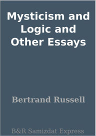 Title: Mysticism and Logic and Other Essays, Author: Bertrand Russell