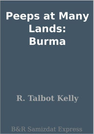 Title: Peeps at Many Lands: Burma, Author: R. Talbot Kelly