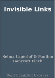 Title: Invisible Links, Author: Selma Lagerlöf