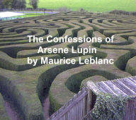 Title: The Confessions of Arsene Lupin, Author: Maurice Leblanc
