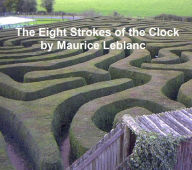 Title: The Eight Strokes of the Clock, Author: Maurice Leblanc