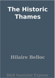 Title: The Historic Thames, Author: Hilaire Belloc