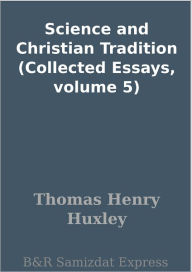 Title: Science and Christian Tradition (Collected Essays, volume 5), Author: Thomas Henry Huxley