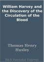 William Harvey and the Discovery of the Circulation of the Blood