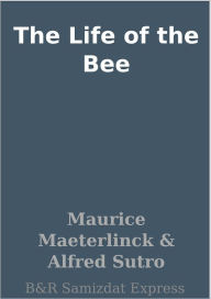 Title: The Life of the Bee, Author: Maurice Maeterlinck