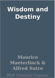 Title: Wisdom and Destiny, Author: Maurice Maeterlinck