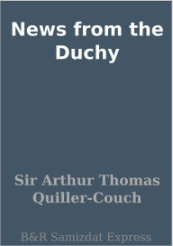 Title: News from the Duchy, Author: Sir Arthur Thomas Quiller-Couch