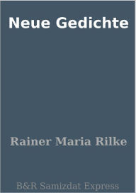 Title: Neue Gedichte, Author: Rainer Maria Rilke