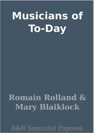 Title: Musicians of To-Day, Author: Romain Rolland