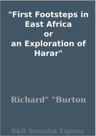 Title: First Footsteps in East Africa or an Exploration of Harar, Author: Richard Burton