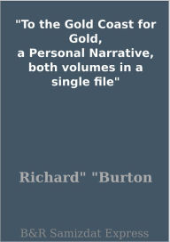 Title: To the Gold Coast for Gold, a Personal Narrative, both volumes in a single file, Author: Richard Burton