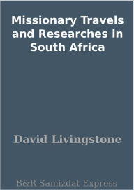 Title: Missionary Travels and Researches in South Africa, Author: David Livingstone