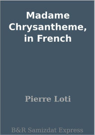 Title: Madame Chrysantheme, in French, Author: Pierre Loti