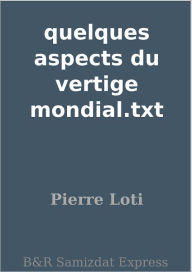 Title: quelques aspects du vertige mondial.txt, Author: Pierre Loti