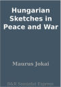 Hungarian Sketches in Peace and War