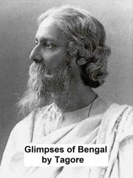 Title: Glimpses of Bengal, Selected from the Letters of Sir Rabindranath Tagore 1885-1895, Author: Rabindranath Tagore