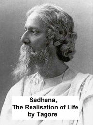 Title: Sadhana: the Realisation of Life, Author: Rabindranath Tagore