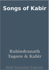 Title: Songs of Kabir, Author: Rabindranath Tagore