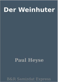 Title: Der Weinhuter, Author: Paul Heyse
