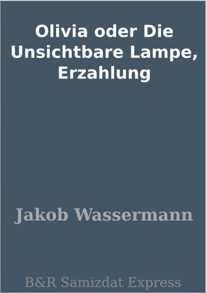 Olivia oder Die Unsichtbare Lampe, Erzahlung