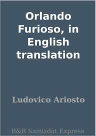 Title: Orlando Furioso, in English translation, Author: Ludovico Ariosto