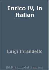 Title: Enrico IV, in Italian, Author: Luigi Pirandello