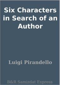 Title: Six Characters in Search of an Author, Author: Luigi Pirandello