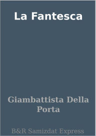 Title: La Fantesca, Author: Giambattista Della Porta
