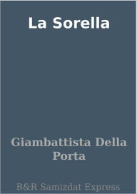 Title: La Sorella, Author: Giambattista Della Porta