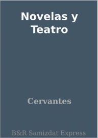 Title: Novelas y Teatro, Author: Cervantes