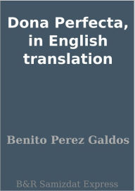 Title: Dona Perfecta, in English translation, Author: Benito Perez Galdos