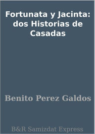 Title: Fortunata y Jacinta: dos Historias de Casadas, Author: Benito Perez Galdos