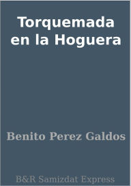 Title: Torquemada en la Hoguera, Author: Benito Perez Galdos