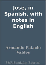 Title: Jose, in Spanish, with notes in English, Author: Armando Palacio Valdes