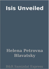 Title: Isis Unveiled, Author: Helena Petrovna Blavatsky