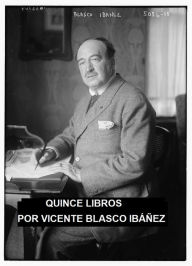 Title: Classic Spanish Fiction: 15 Books by Ibanez in Spanish, Author: Vicente Blasco Ibáñez