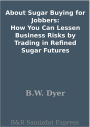 About Sugar Buying for Jobbers: How You Can Lessen Business Risks by Trading in Refined Sugar Futures