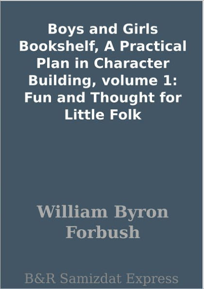 Boys and Girls Bookshelf, A Practical Plan in Character Building, volume 1: Fun and Thought for Little Folk