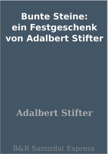 Bunte Steine: ein Festgeschenk von Adalbert Stifter