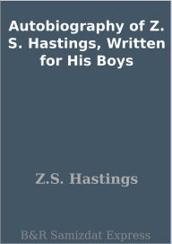 Autobiography of Z. S. Hastings, Written for His Boys