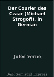 Title: Der Courier des Czaar (Michael Strogoff), in German, Author: Jules Verne