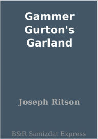Title: Gammer Gurton's Garland, Author: Joseph Ritson