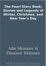 Title: The Pearl Story Book: Stories and Legends of Winter, Christmas, and New Year's Day, Author: Ada Skinner