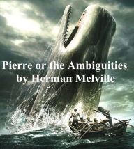 Title: Pierre or The Ambiguities, Author: Herman Melville