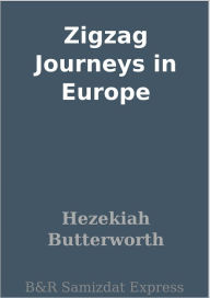 Title: Zigzag Journeys in Europe, Author: Hezekiah Butterworth