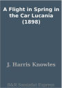 A Flight in Spring in the Car Lucania (1898)