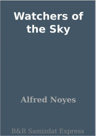 Title: Watchers of the Sky, Author: Alfred Noyes