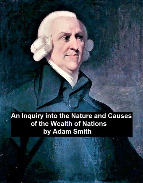 An Inquiry Into The Nature And Causes Of The Wealth Of Nations by Adam ...