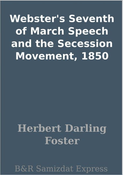 Webster's Seventh of March Speech and the Secession Movement, 1850